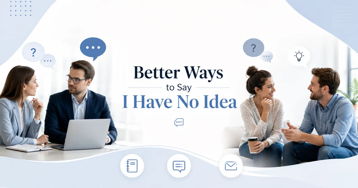 A clean, modern horizontal blog header featuring two professionals in a workplace conversation and two friends chatting casually, each with subtle speech bubbles expressing uncertainty. Soft blue and white colors, minimal notebook, chat, and email icons, generous white space, and realistic people create a professional editorial look. Minimal text reads Better Ways to Say I Have No Idea.